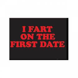 I Fart On The First Date - Refrigerator Magnet