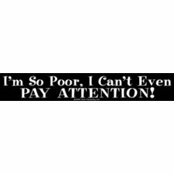 I'm So Poor I Can't Even Pay Attention - Vinyl Sticker