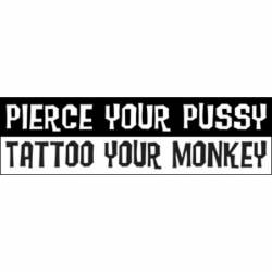 Pierce Your Pussy, Tattoo Your Monkey - Vinyl Sticker