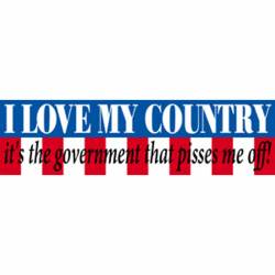 I Love My Country It's The Government That Pisses Me Off - Vinyl Sticker