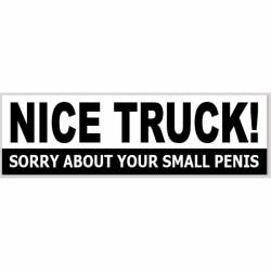 Nice Truck Sorry About Your Small Penis - Bumper Sticker