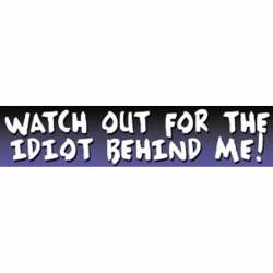Watch Out For The Idiot Behind Me - Vinyl Sticker