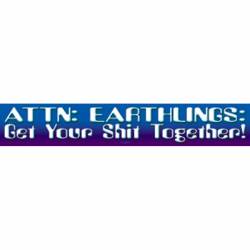 Attn Earthlings Get Your Shit Together - Vinyl Sticker