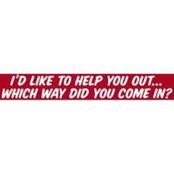 I'd Like To Help You OutWhich Way Did You Come In? - Vinyl Sticker