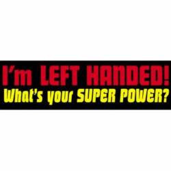 I'm Left Handed Whats Your Super Power? - Vinyl Sticker