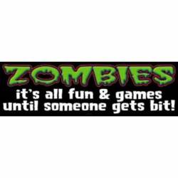 Zombies It's All Fun & Games Until Someone Gets Bit - Vinyl Sticker