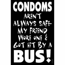 Condoms Aren't Always Safe My Friend Wore One & Got Hit By A Bus - Vinyl Sticker