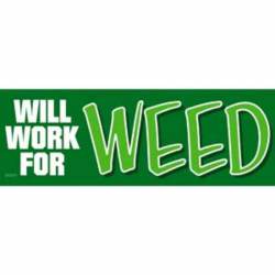 Will Work For Weed - Vinyl Sticker
