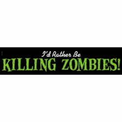 I'd Rather Be Killing Zombies - Vinyl Sticker