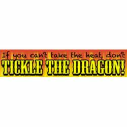If You Can't Take The Heat Don't Tickle The Dragon! - Vinyl Sticker