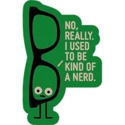David Olenick No Really I Used To Be Kind Of A Nerd - Vinyl Sticker