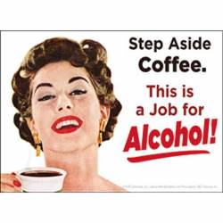 Step Aside Coffee This Is A Job For Alcohol! - Vinyl Sticker