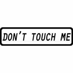Don't Touch Me - Vinyl Sticker
