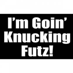 I'm Goin Knucking Futz - Sticker