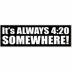 It's Always 4:20 Somewhere - Bumper Sticker