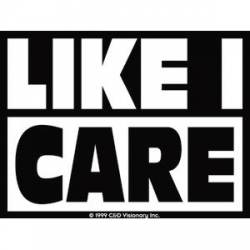 Like I Care - Sticker