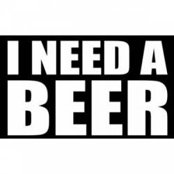 I Need A Beer - Vinyl Sticker