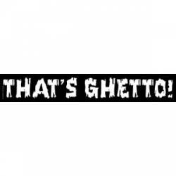 That's Ghetto - Sticker
