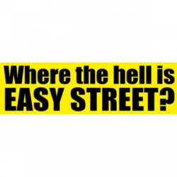 Where The Hell Is Easy Street - Bumper Sticker