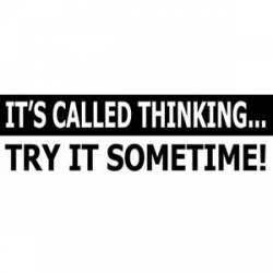 It's Called Thinking Try It Sometime - Bumper Sticker