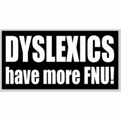Dyslexics Have More FNU! - Sticker