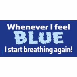 Whenever I Feel Blue I Start Breathing Again - Vinyl Sticker