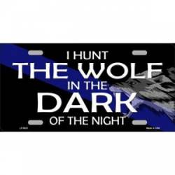 Thin Blue Line I Hunt The Wolf In The Dark Of The Night - License Plate