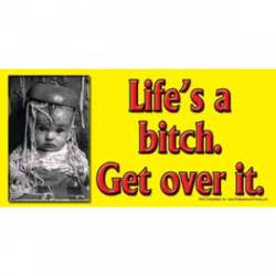 Life's A Bitch Get Over It - Sticker