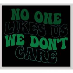 No One Likes Us We Don't Care Script - Vinyl Sticker