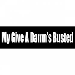 My Give A Damn's Busted - Bumper Sticker