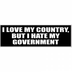 I Love My Country But I Hate My Government - Bumper Sticker
