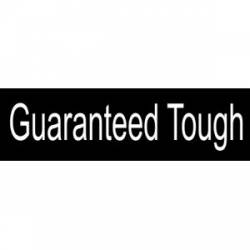 Guaranteed Tough - Bumper Sticker