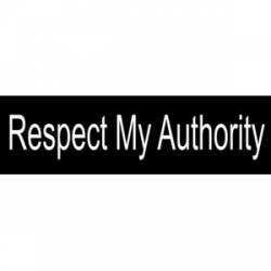Respect My Authority - Bumper Sticker