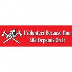 I Volunteer Because Your Life Depends On It - Bumper Sticker