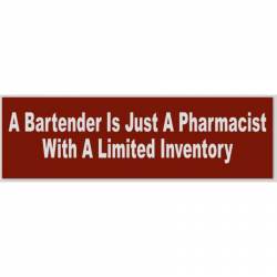A Bartender Is Just A Pharmacist With A Limited Inventory - Bumper Sticker