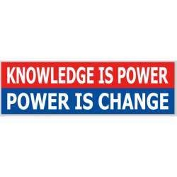 Knowledge Is Power Power Is Change - Bumper Sticker