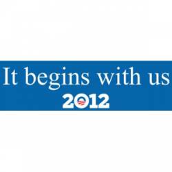 It Begins With Us Obama 2012 - Bumper Sticker
