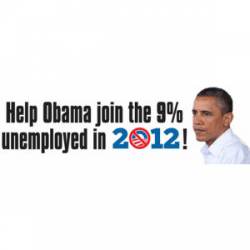 Help Obama Join The 9% Unemployed - Bumper Sticker