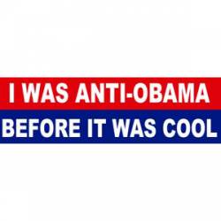 I Was Anti-Obama Before It Was Cool - Bumper Sticker
