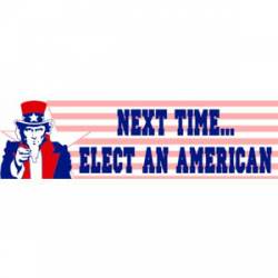 Next Time Elect an American - Bumper Sticker