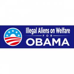 Illegal Aliens On Welfare For Obama - Bumper Sticker