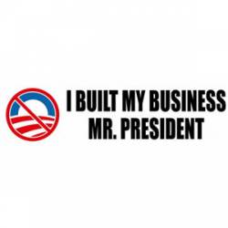 I Built My Business Mr President - Bumper Sticker