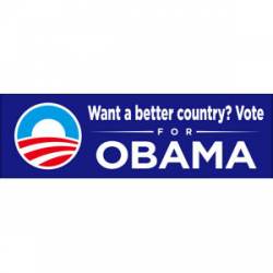 Want A Better Country Vote For Obama - Bumper Sticker