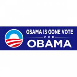 Osama Is Gone Vote For Obama - Bumper Sticker