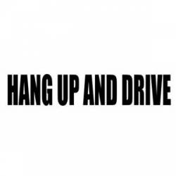 Hang Up And Drive - Bumper Sticker