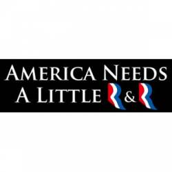 America Needs A Little R & R - Bumper Sticker