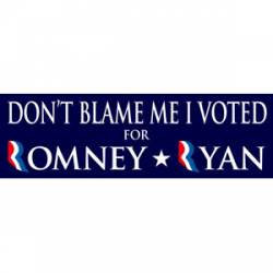 Don't Blame Me I Voted For Romney Ryan - Bumper Sticker
