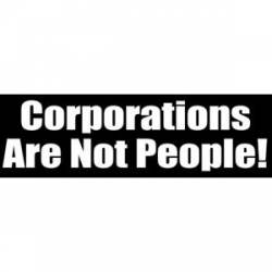 Corporations Are Not People - Bumper Sticker