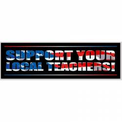Support Your Local Teachers! - Bumper Sticker