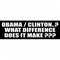 Obama / Clinton What Difference? - Bumper Sticker